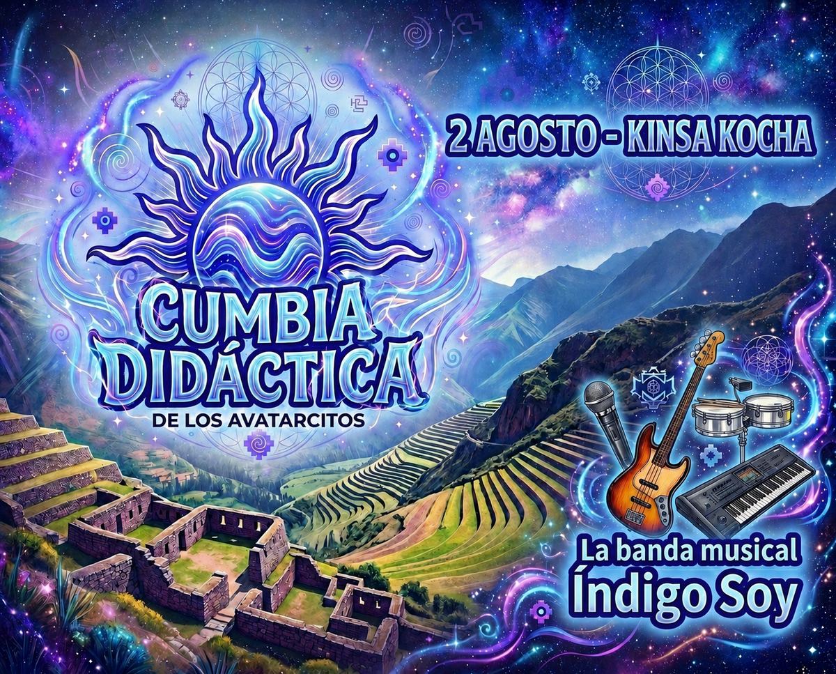 афиша: «CUMBIA DIDÁCTICA DE LOS AVATARCITOS · 2 AGOSTO — KINSA KOCHA · La banda musical Ín
