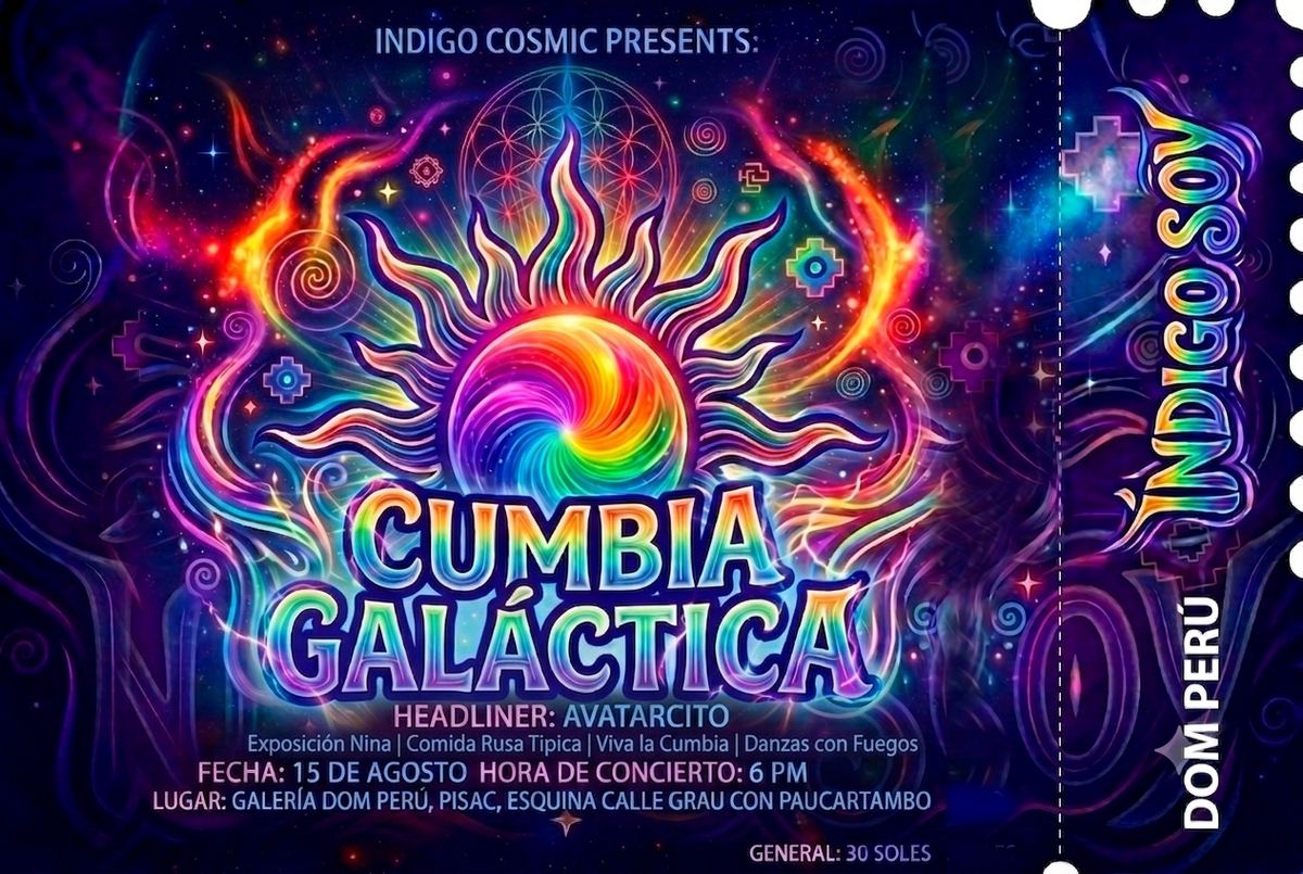 билет: «INDIGO COSMIC PRESENTS · CUMBIA GALÁCTICA · 15 DE AGOSTO · 6 PM · GALERÍA DOM PERÚ